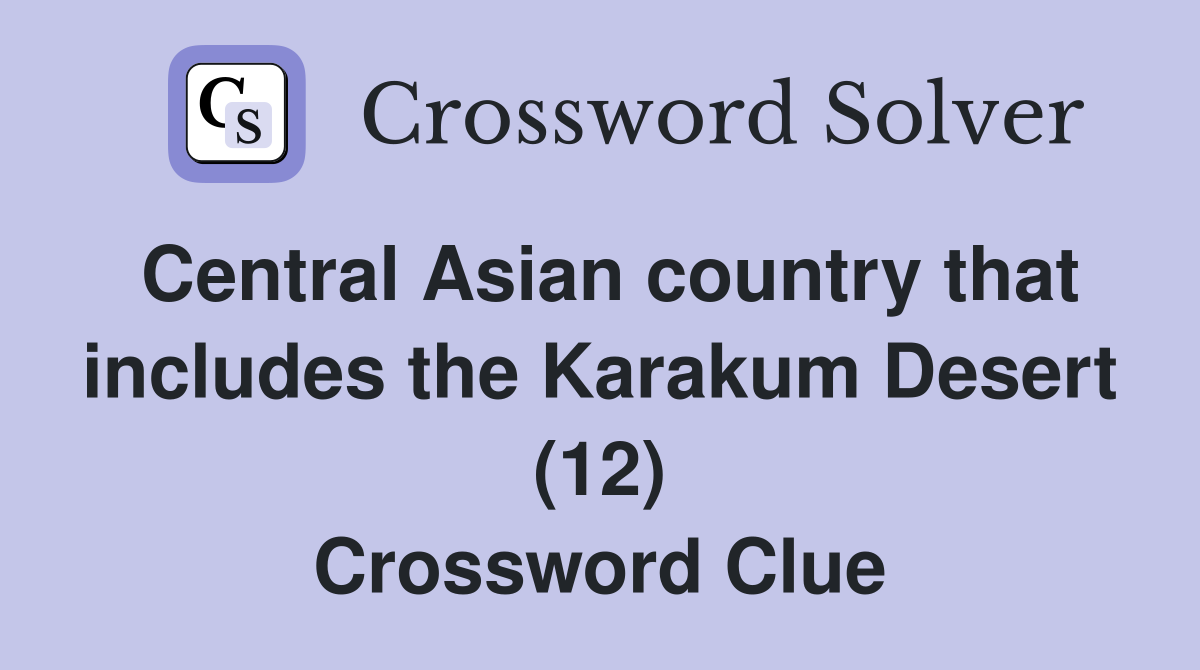 Central Asian country that includes the Karakum Desert (12) Crossword Clue