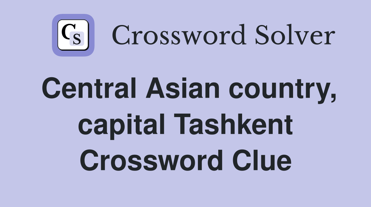 Central Asian country, capital Tashkent Crossword Clue