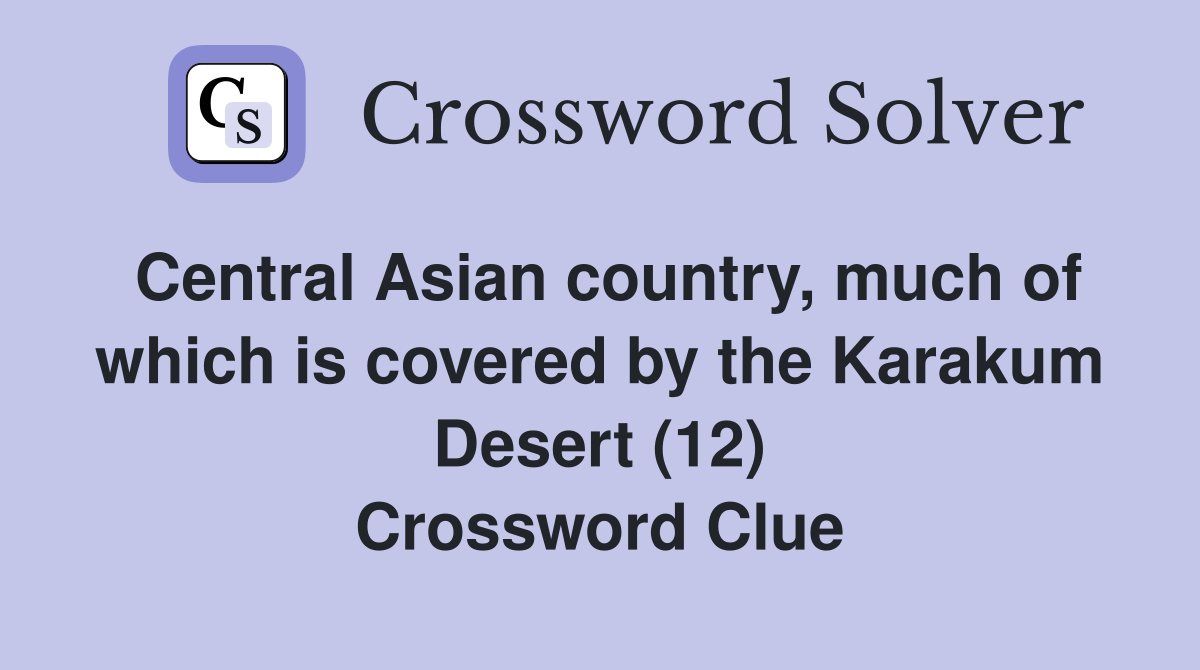 Central Asian country, much of which is covered by the Karakum Desert (12) Crossword Clue
