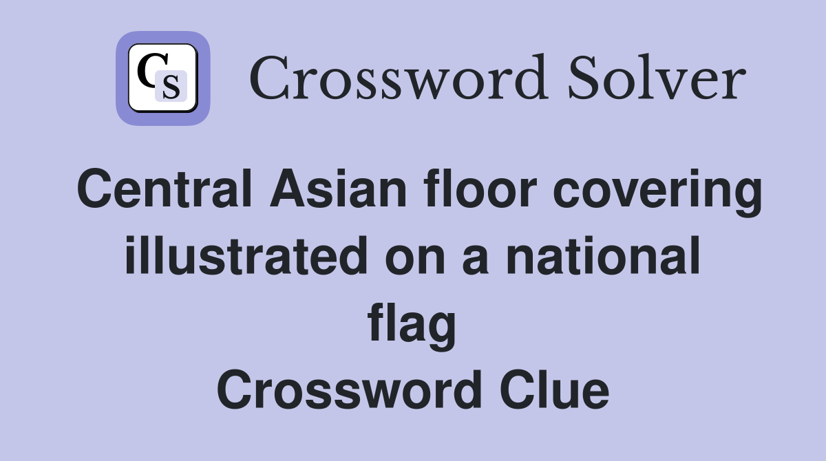 Central Asian floor covering illustrated on a national flag Crossword Clue