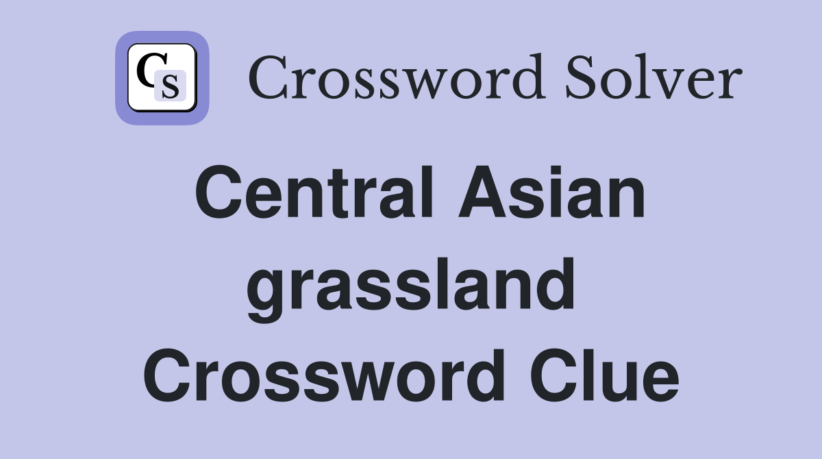 Central Asian grassland Crossword Clue