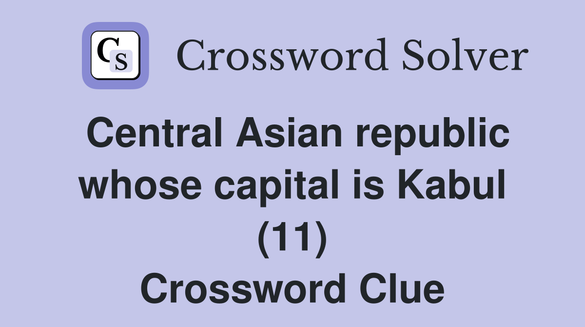 Central Asian republic whose capital is Kabul (11) Crossword Clue