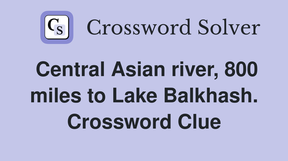 Central Asian river, 800 miles to Lake Balkhash. Crossword Clue