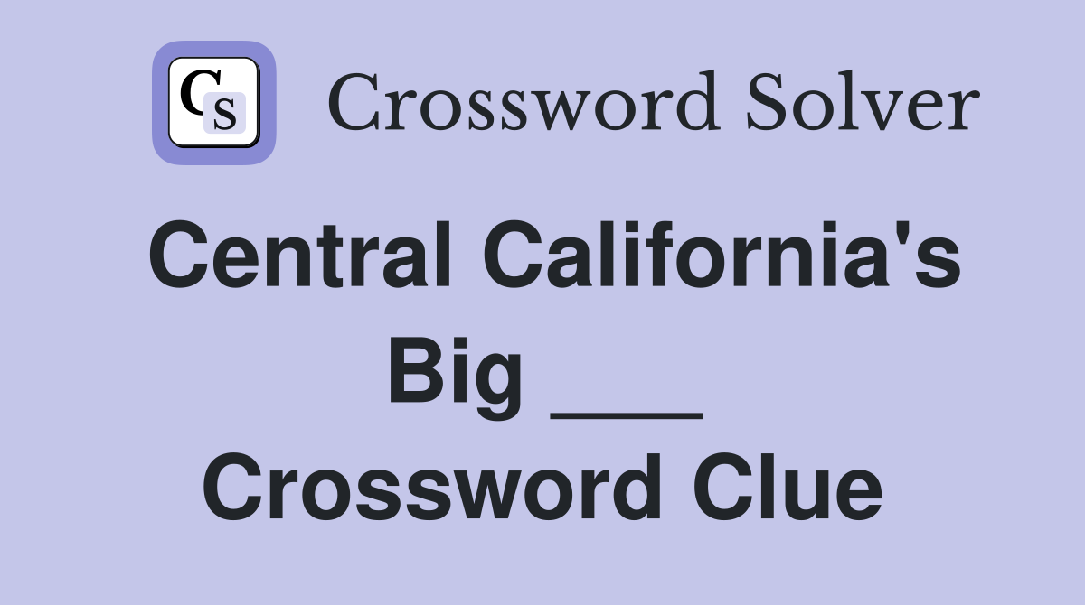 Central California's Big ___ Crossword Clue