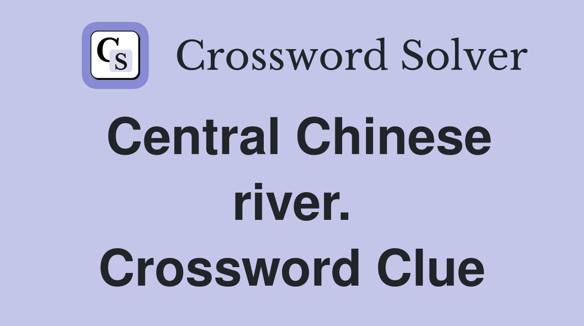 Central Chinese river. Crossword Clue