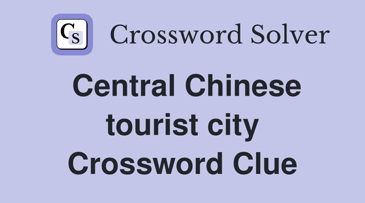 Central Chinese tourist city Crossword Clue