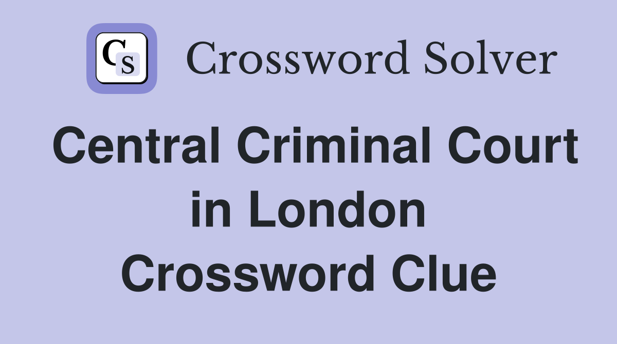 Central Criminal Court in London Crossword Clue