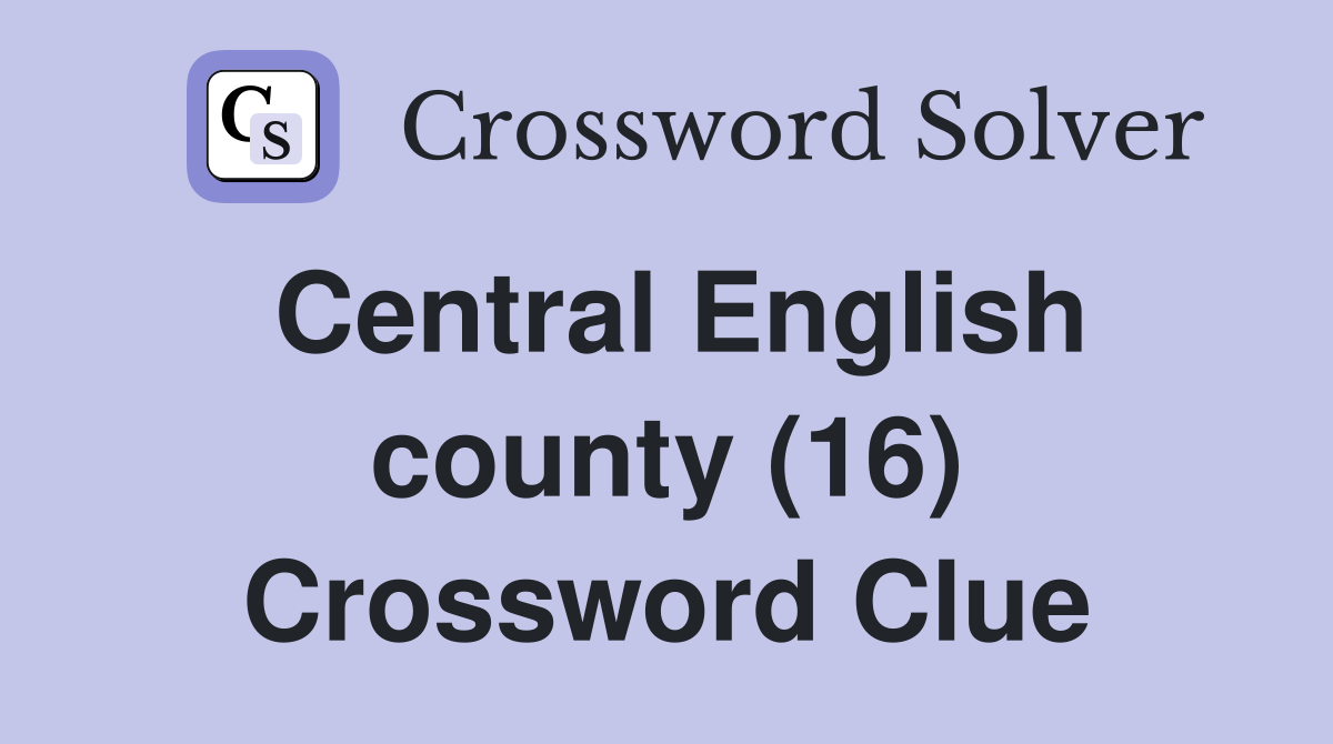 Central English county (16) Crossword Clue