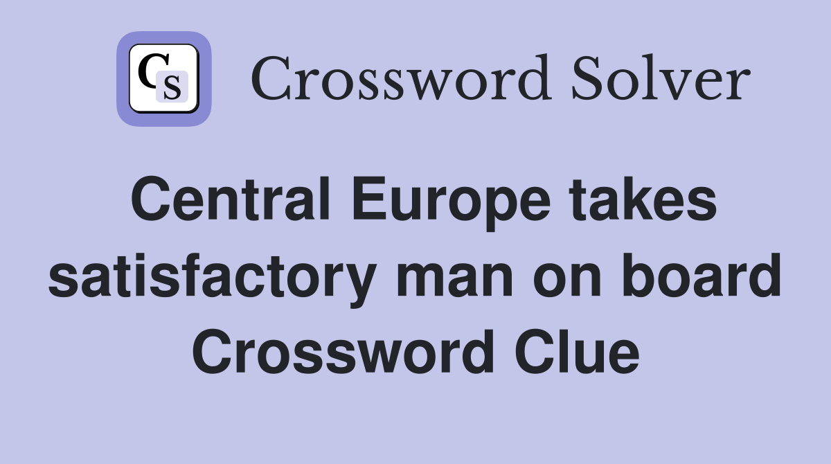 Central Europe takes satisfactory man on board Crossword Clue