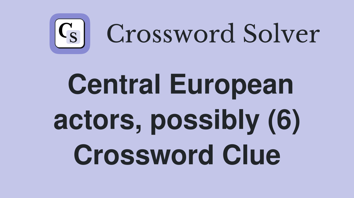 Central European actors, possibly (6) Crossword Clue