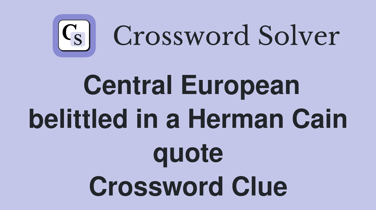 Central European belittled in a Herman Cain quote Crossword Clue