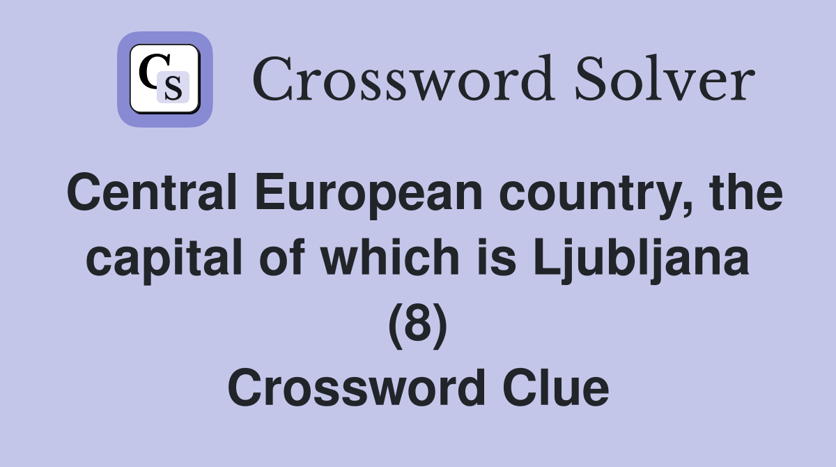 Central European country, the capital of which is Ljubljana (8) Crossword Clue