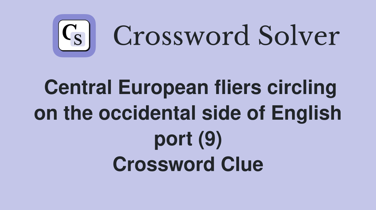 Central European fliers circling on the occidental side of English port (9) Crossword Clue