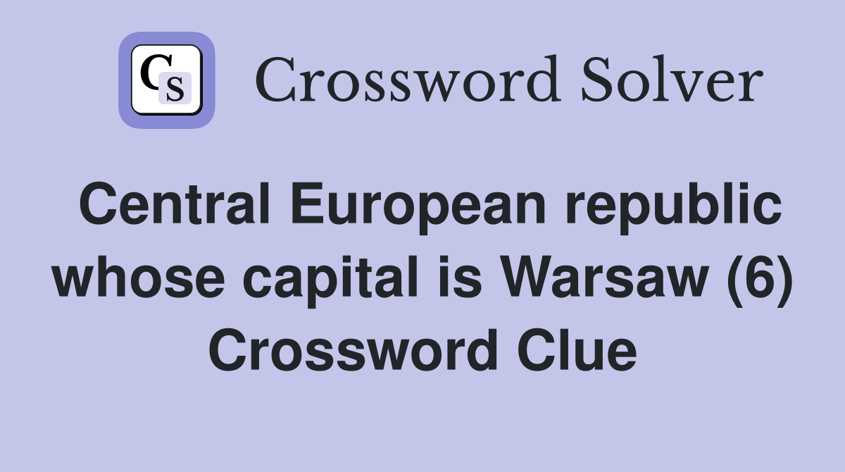 Central European republic whose capital is Warsaw (6) Crossword Clue