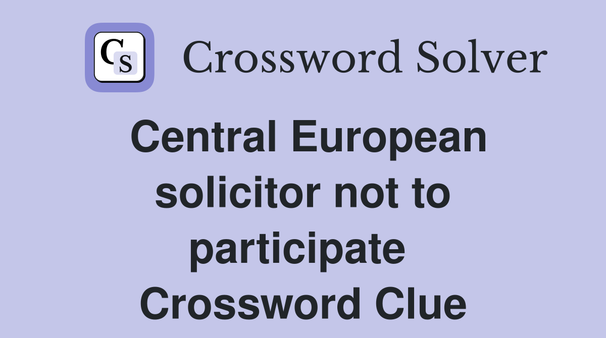 Central European solicitor not to participate  Crossword Clue