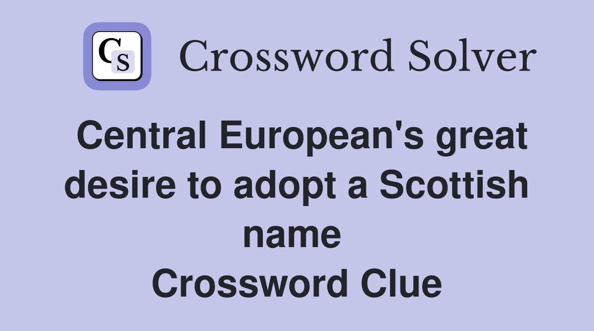 Central European's great desire to adopt a Scottish name  Crossword Clue