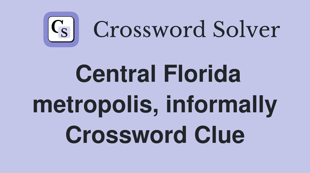 Central Florida metropolis, informally Crossword Clue