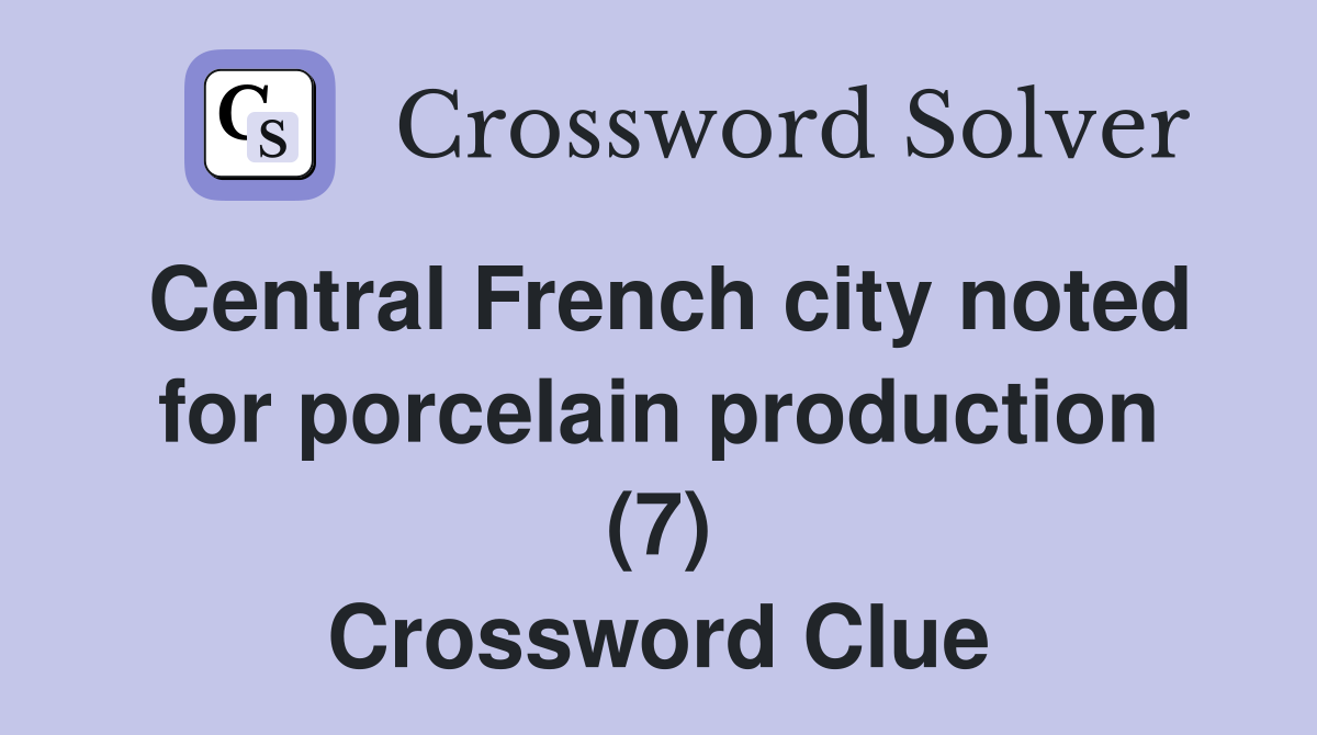 Central French city noted for porcelain production (7) Crossword Clue