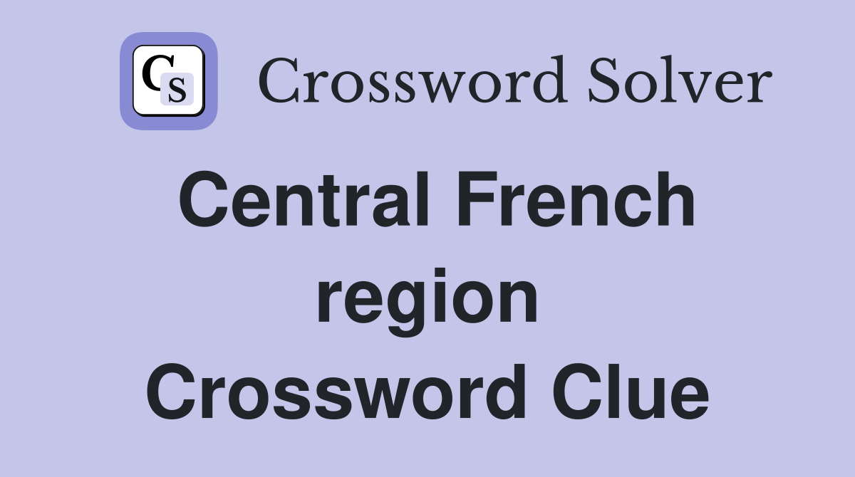 Central French region Crossword Clue