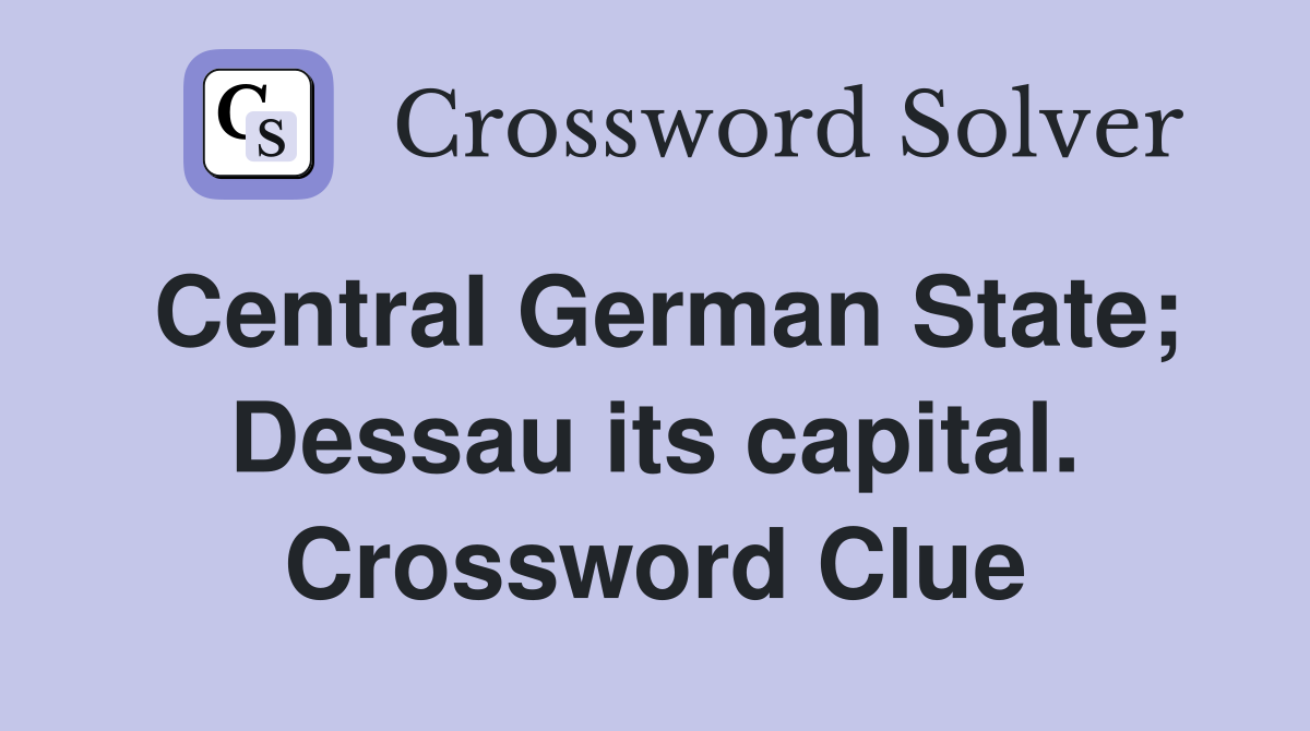 Central German State; Dessau its capital. Crossword Clue