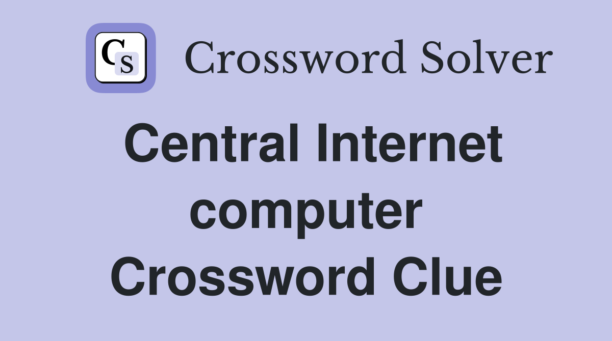 Central Internet computer Crossword Clue