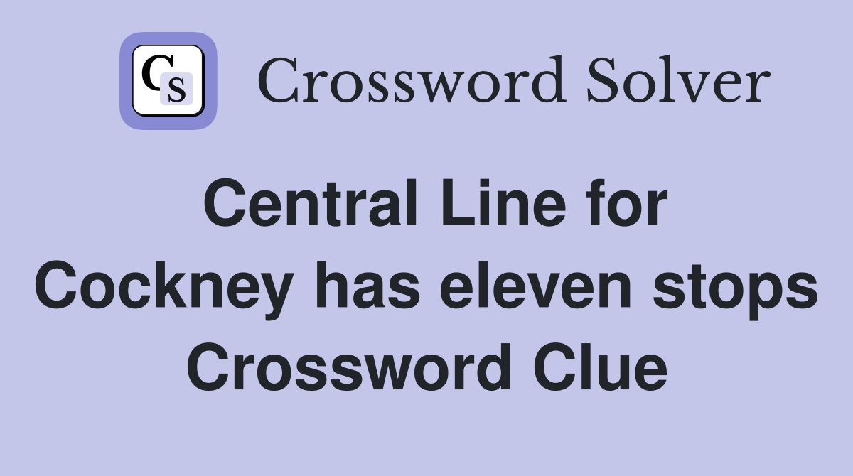 Central Line for Cockney has eleven stops Crossword Clue