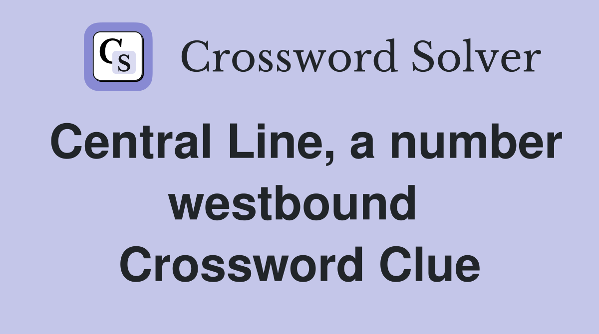 Central Line, a number westbound  Crossword Clue