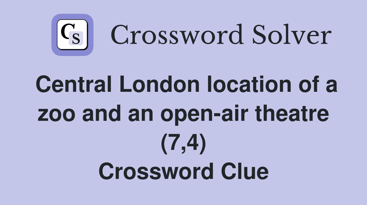 Central London location of a zoo and an open-air theatre (7,4) Crossword Clue