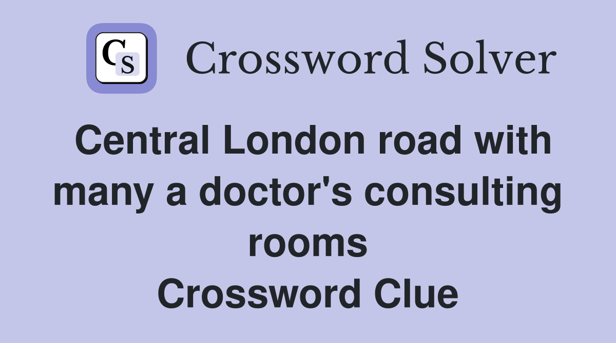 Central London road with many a doctor's consulting rooms Crossword Clue