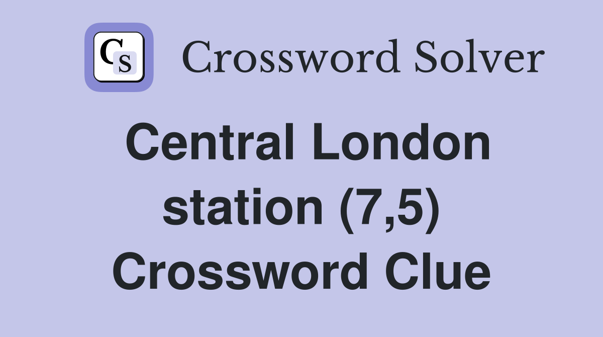Central London station (7,5) Crossword Clue