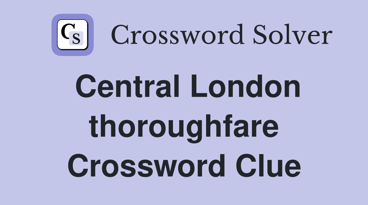 Central London thoroughfare Crossword Clue