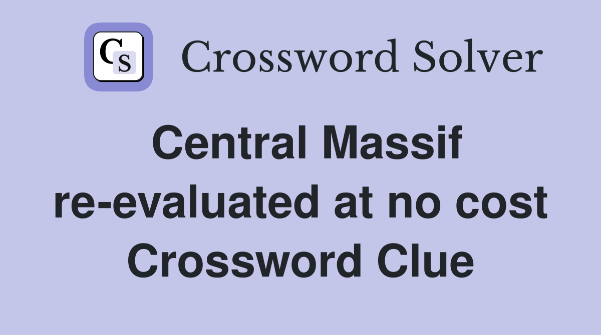 Central Massif re-evaluated at no cost Crossword Clue