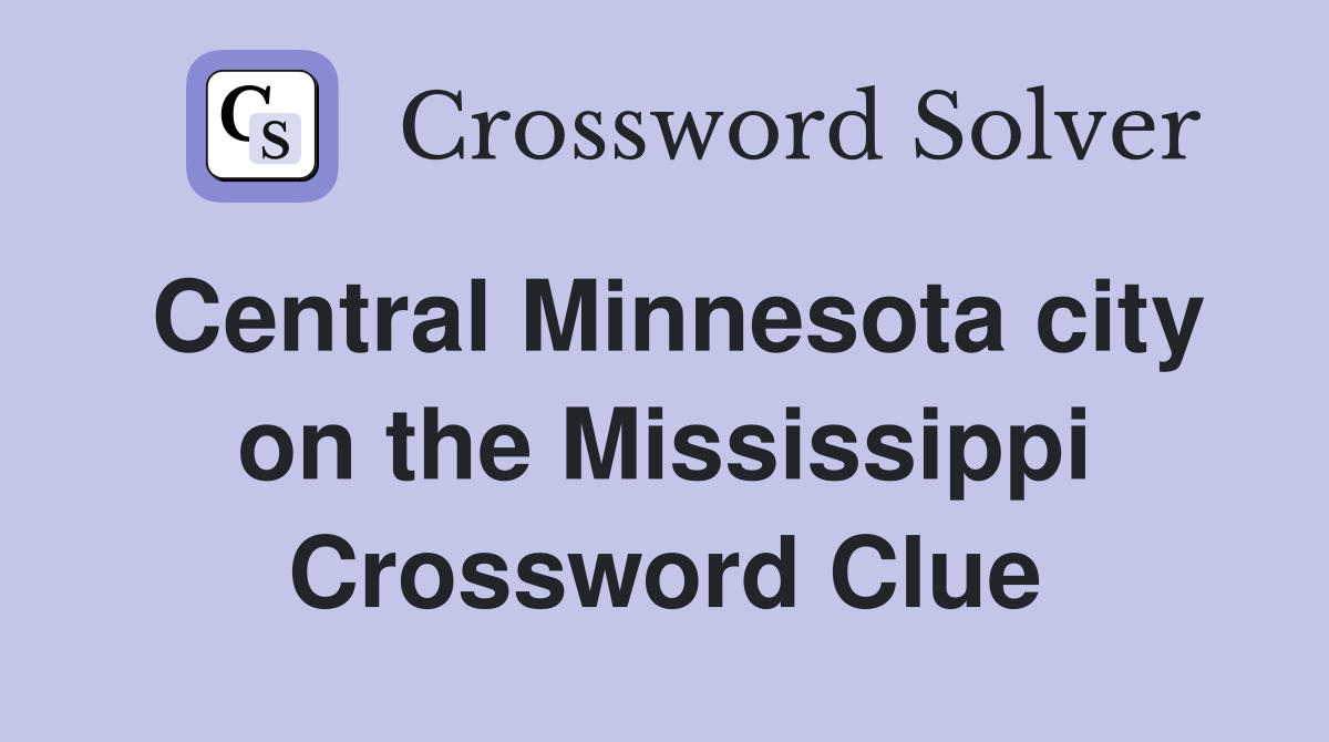 Central Minnesota city on the Mississippi Crossword Clue