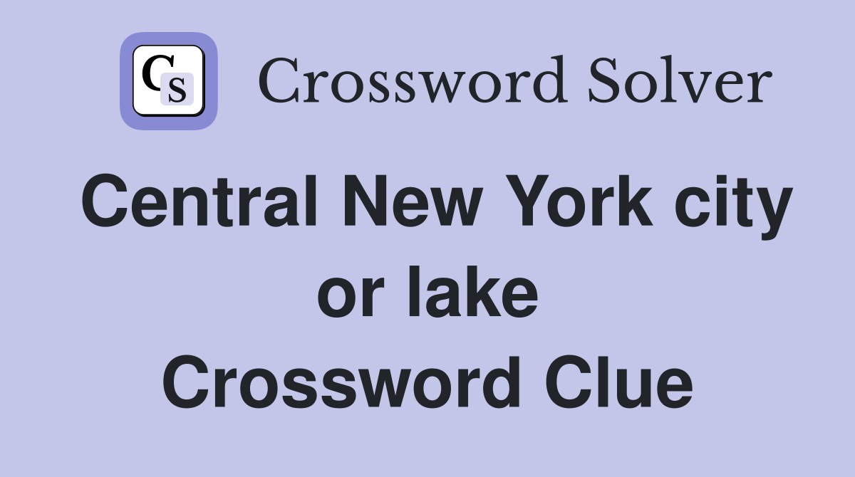 Central New York city or lake Crossword Clue
