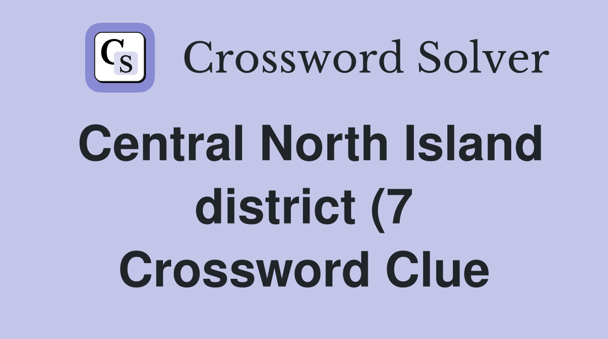 Central North Island district (7) Crossword Clue Answers Crossword Central North Island district (7) Crossword Clue Answers Crossword