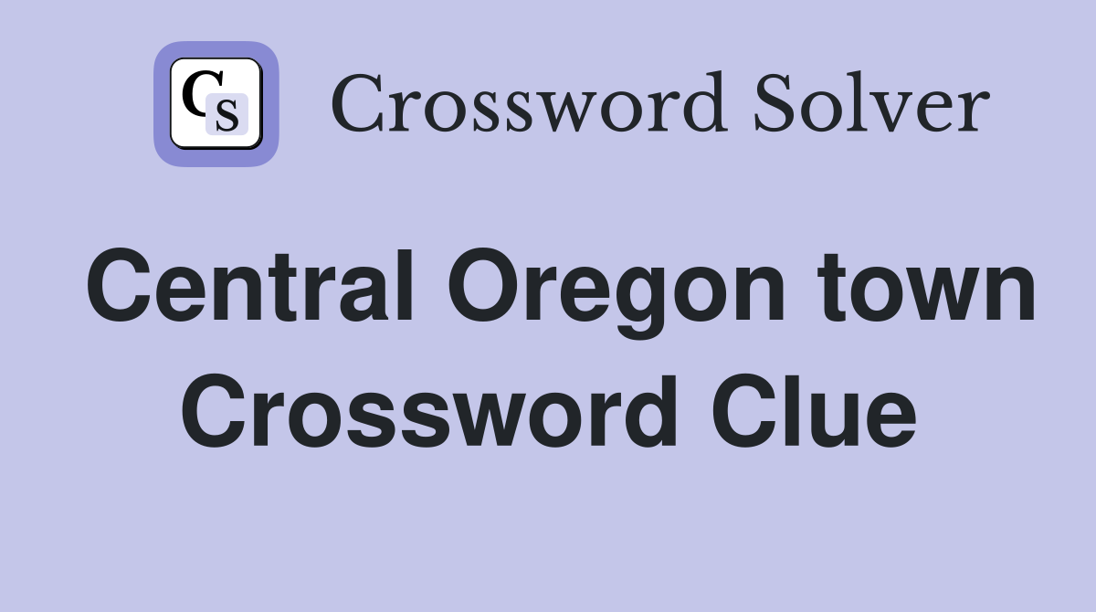 Central Oregon town Crossword Clue