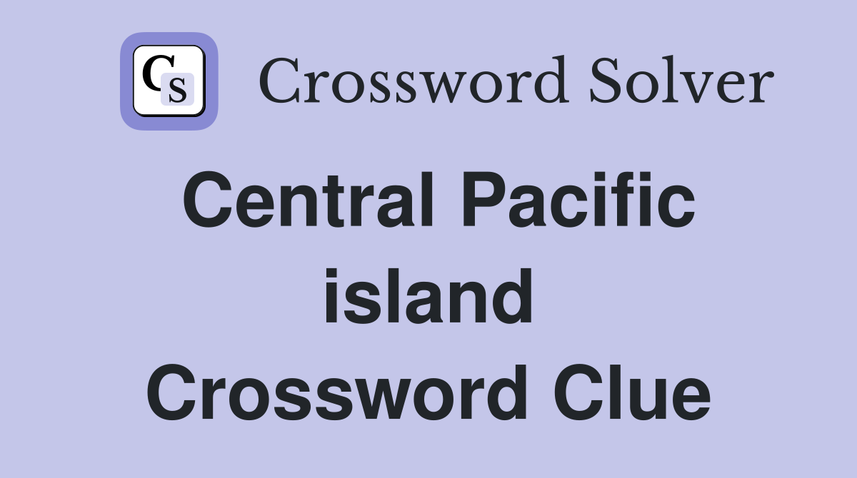 Central Pacific island Crossword Clue