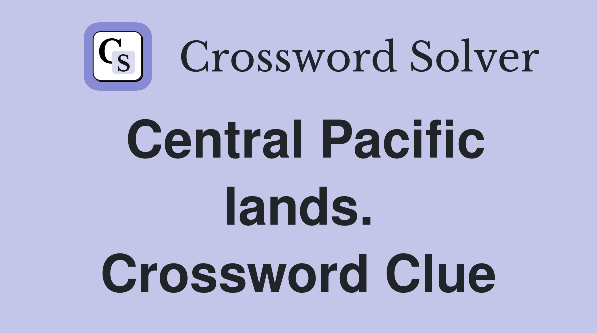 Central Pacific lands. Crossword Clue