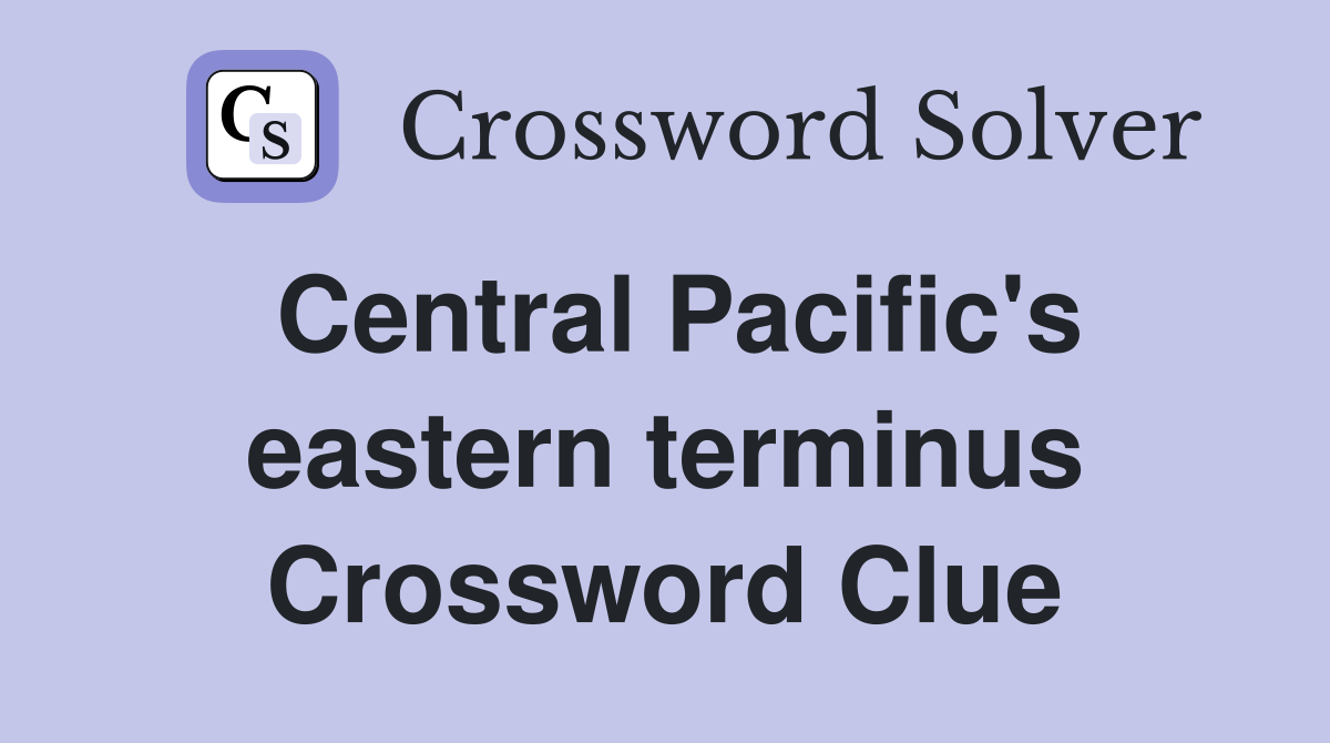Central Pacific's eastern terminus Crossword Clue