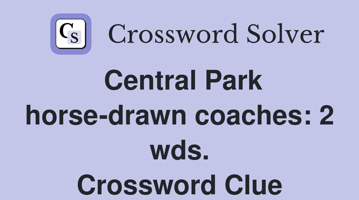 Central Park horse-drawn coaches: 2 wds. Crossword Clue