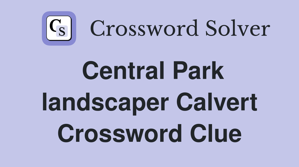 Central Park landscaper Calvert Crossword Clue