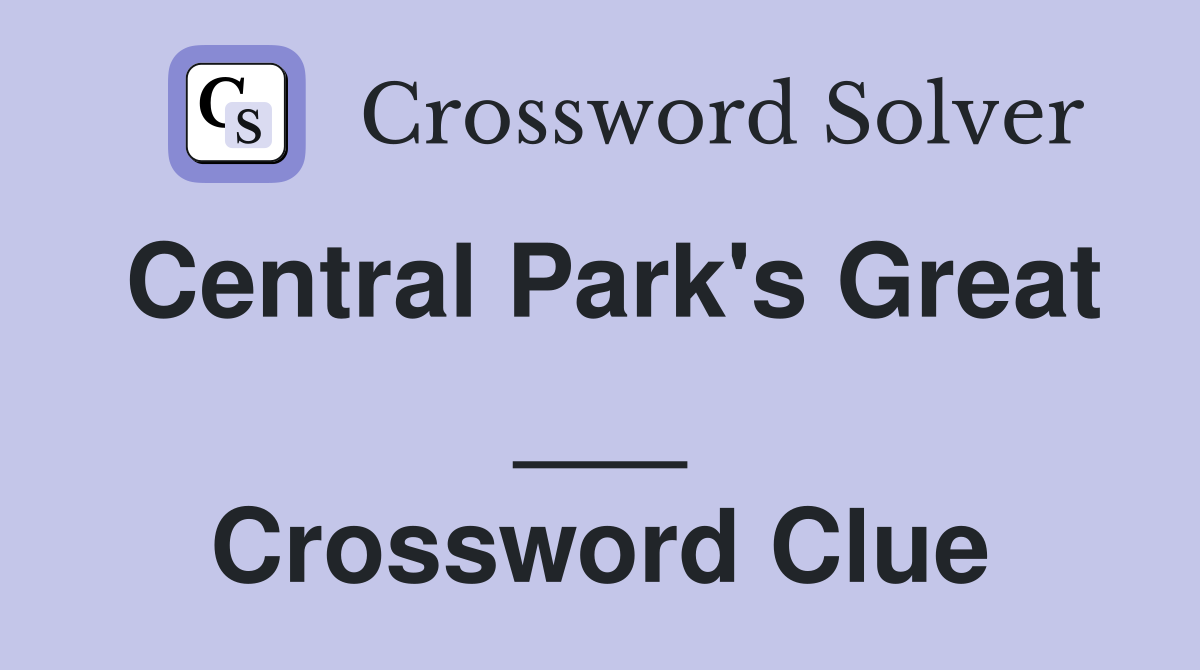 Central Park's Great ___ Crossword Clue