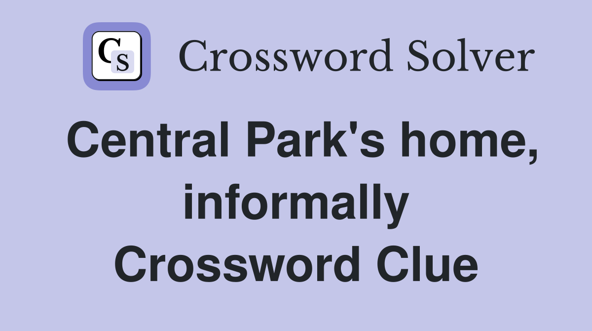 Central Park's home, informally Crossword Clue