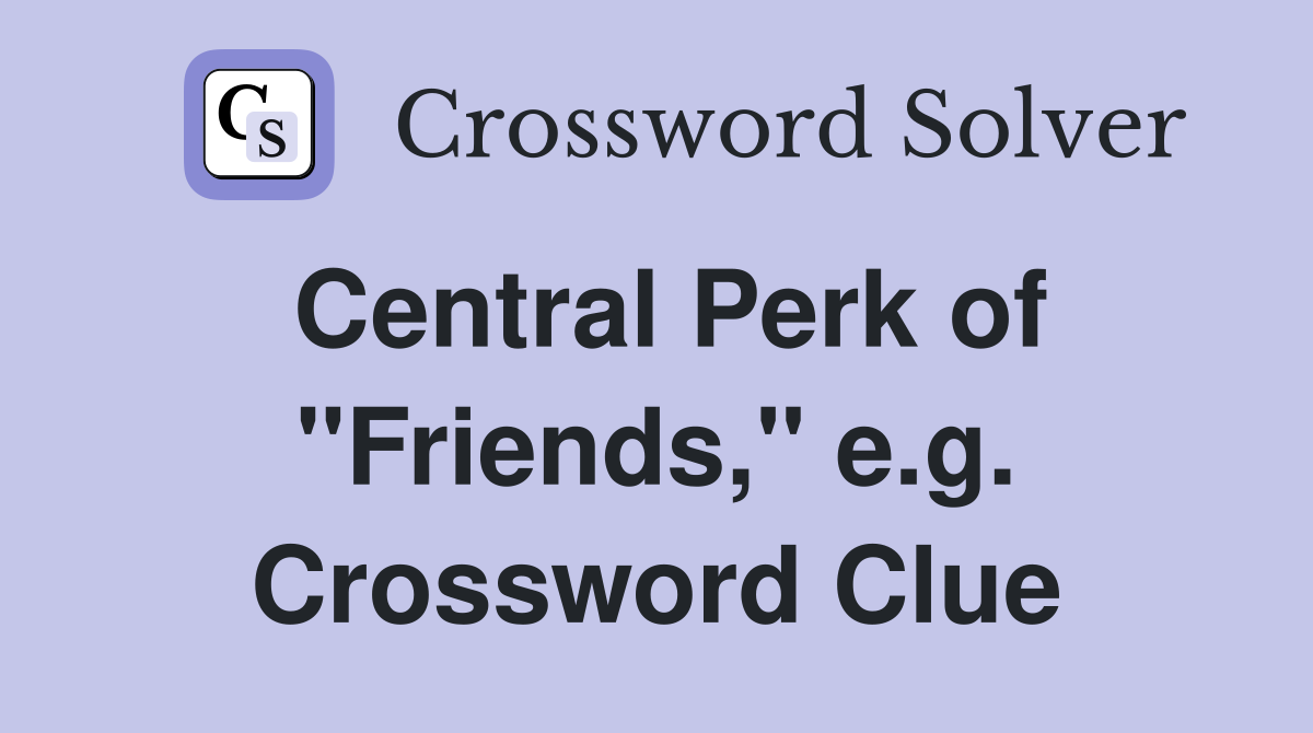Central Perk of "Friends," e.g. Crossword Clue
