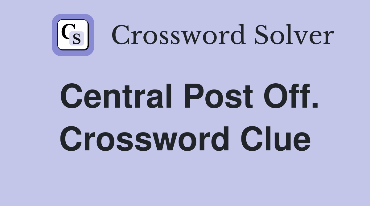 Central Post Off. Crossword Clue
