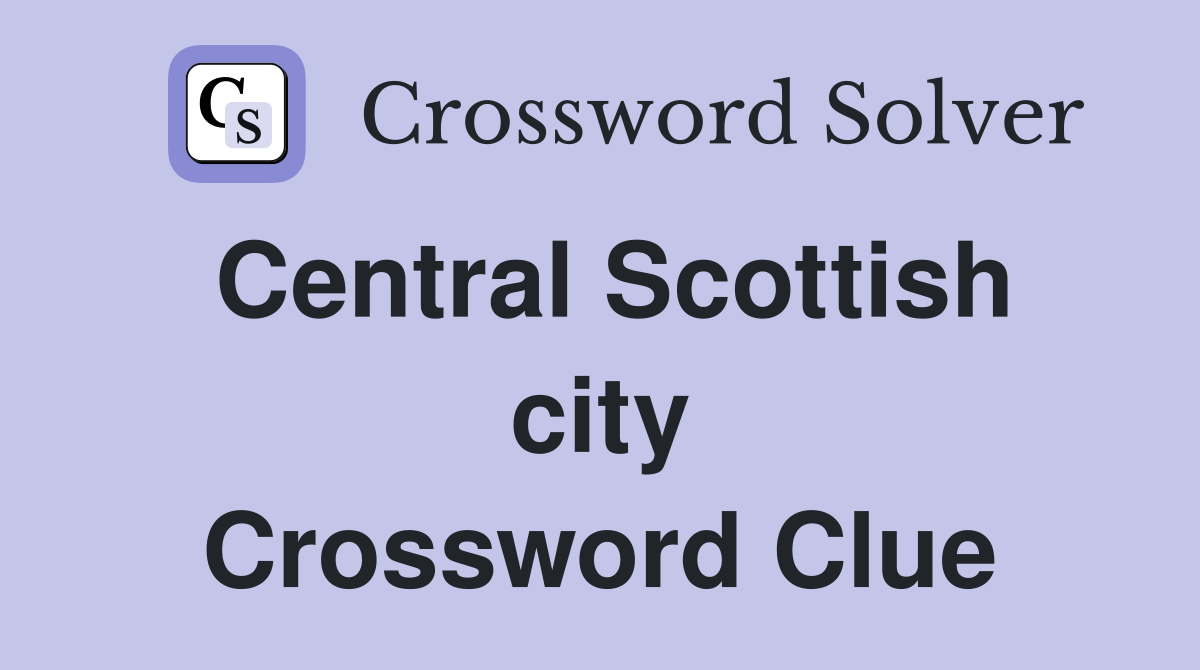 Central Scottish city Crossword Clue