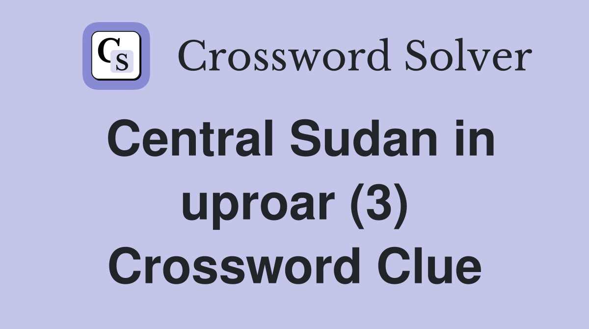 Central Sudan in uproar (3) Crossword Clue