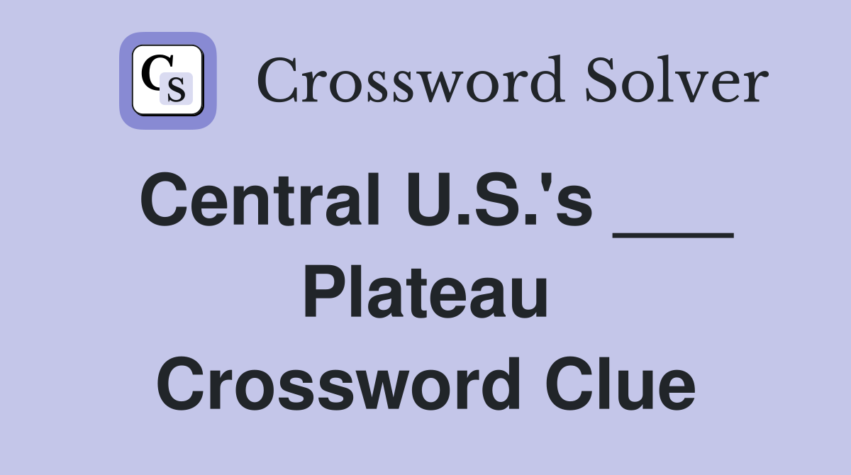 Central U.S.'s ___ Plateau Crossword Clue