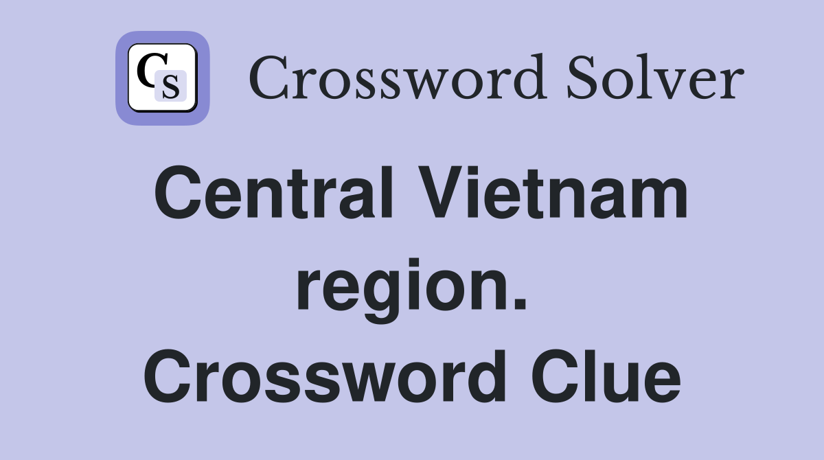 Central Vietnam region. Crossword Clue