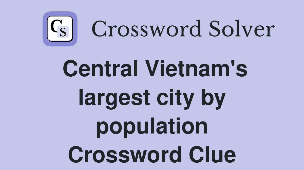 Central Vietnam's largest city by population Crossword Clue